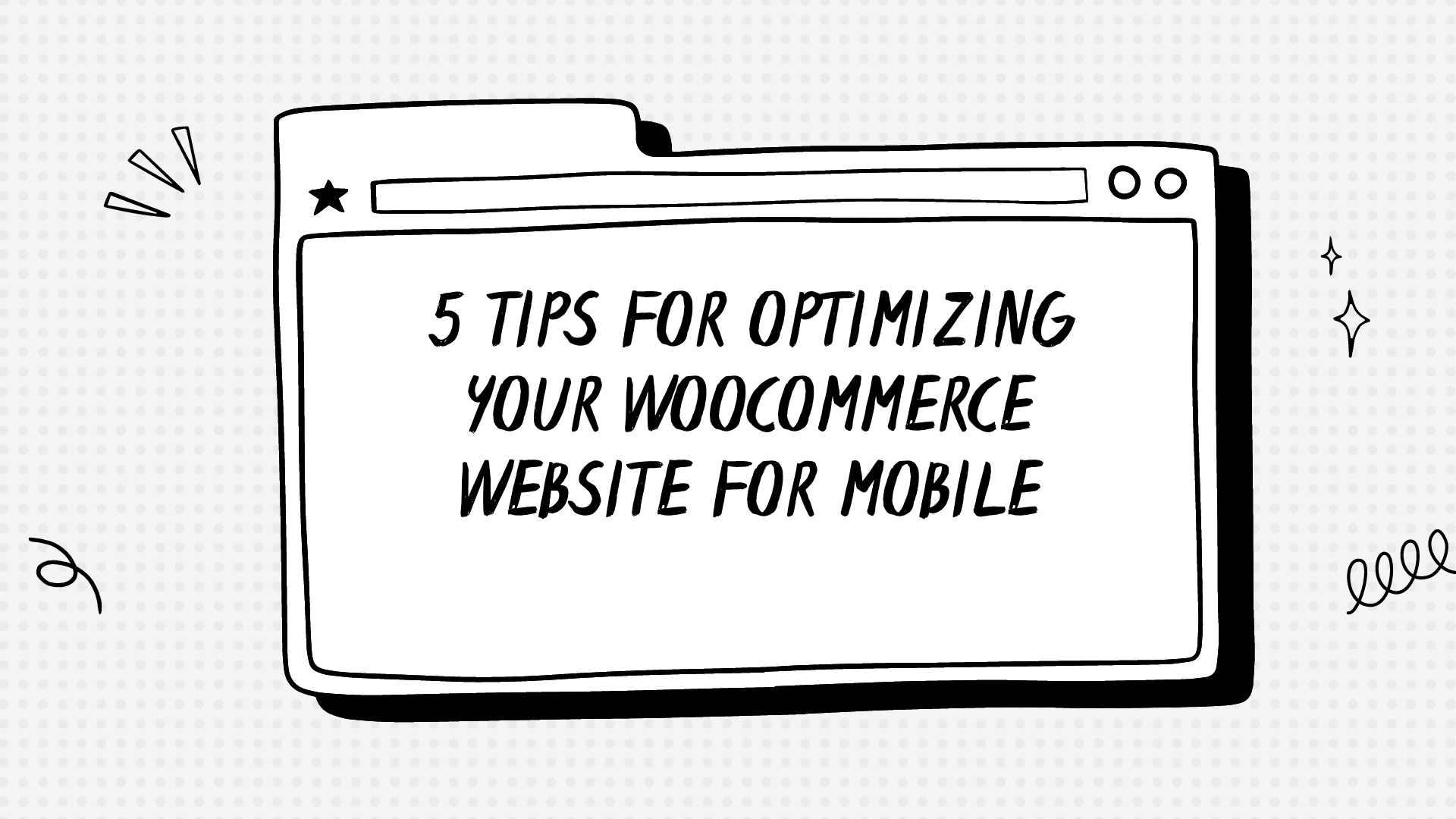 5 tips for optimizing your WooCommerce website for mobile